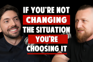 If You’re Not Changing the Situation, You’re Choosing It – Ryan Wenham | EP. #15